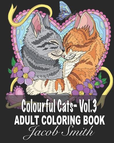 Colourful Cats - Vol. 3: A Fun Coloring Gift Book for Cat Lovers- Adults Relaxation with Stress Relieving Cute cat Designs. (Paperback)
