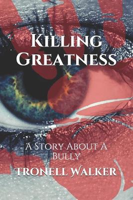 Killing Greatness: A Story About A Bully (Paperback)