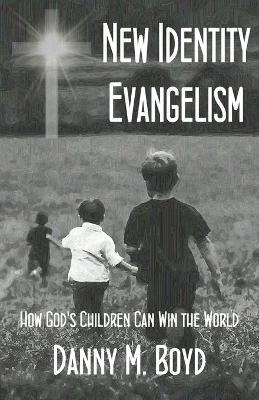 New Identity Evangelism: How God's Children Can Win the World (Paperback)
