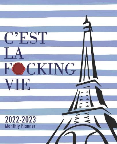 Schedule F 2022 C'est La F*Cking Vie 2022-2023 Monthly Planner By Katherine C Johnson Press  | Waterstones