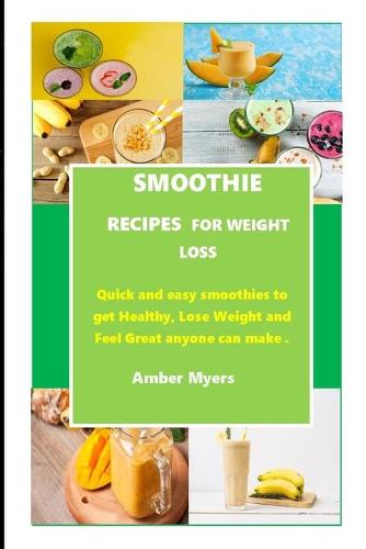 Smoothie Recipes for Weight Loss by Amber Myers
