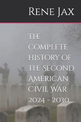 The Complete History Of The Second American Civil War 2024 2030 By   9798528881911 