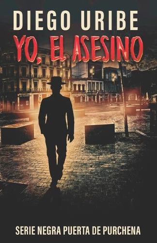 Yo, el asesino: Serie Novela Negra Puerta de Purchena (Paperback)