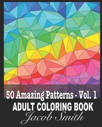 50 Amazing Patterns - Vol. 1: An Adult Coloring Book with Fun, Easy, and Relaxing Coloring Pages. (Paperback)
