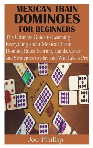 Mexican Train Dominoes for Beginners by Joe Phillip | Waterstones