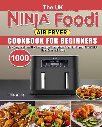 The UK Ninja Foodi Air Fryer Cookbook For Beginners by Ellie Willis ...