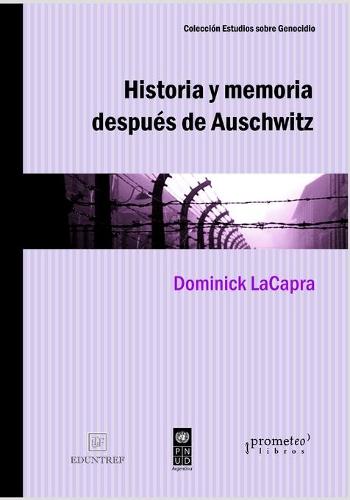 Historia y memoria despues de Auschwitz: Abordajes desde un pasado traumatico (Paperback)