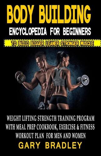 Bodybuilding Encyclopedia For Beginners To Build Bigger Leaner Stronger ...