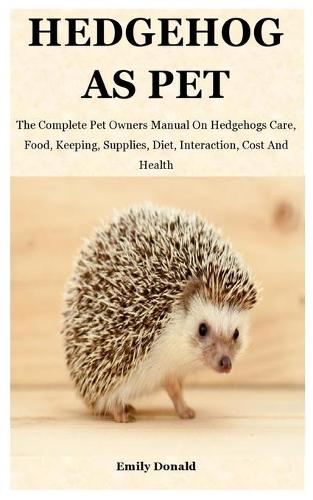 Hedgehog As Pet by Emily Donald Waterstones