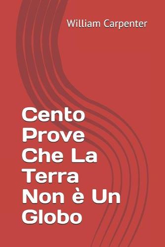 Cento Prove Che La Terra Non e Un Globo (Paperback)
