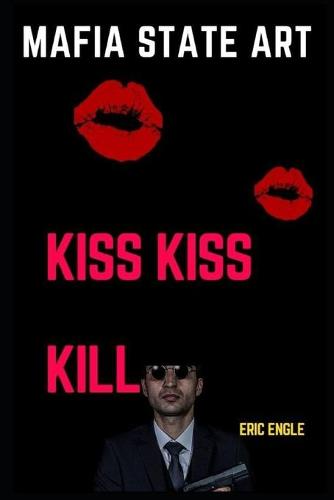 Mafia State Art Kiss Kiss Kill by Eric Engle