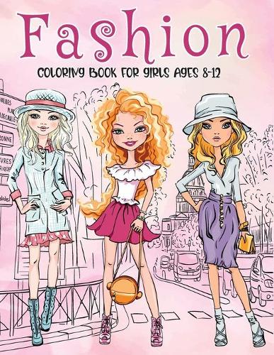 Fashion Coloring Book For Girls Ages 8-12: Fun and Stylish Fashion and Beauty Coloring Pages for Girls, Kids, Teens and Women (Fashion Style Coloring Books For Adults) (Paperback)