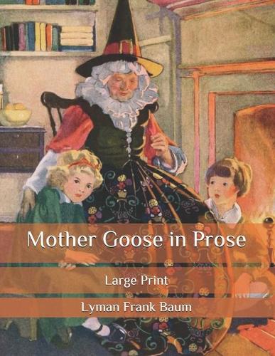 Mother Goose in Prose: Large Print (Paperback)