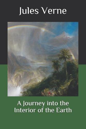 A Journey into the Interior of the Earth (Paperback)