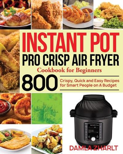 Instant Pot Pro Crisp Air Fryer Cookbook for Beginners by Damla Zharlt ...