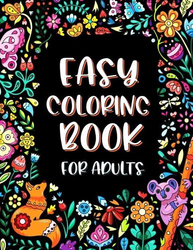 Easy Coloring Book for Adults: Simple Large Print Designs for Seniors and Beginners with Flowers and Animals (Paperback)