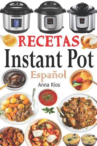 Recetas Instant Pot Espanol by Anna Rios | Waterstones