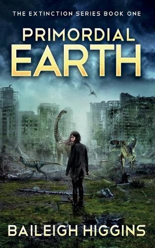 Primordial Earth: Book 1 - The Extinction Series - A Prehistoric, Post-Apocalyptic, Sci-Fi Thriller 1 (Paperback)