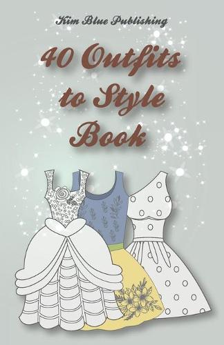 40 Outfits to Style Book by Kim Blue 