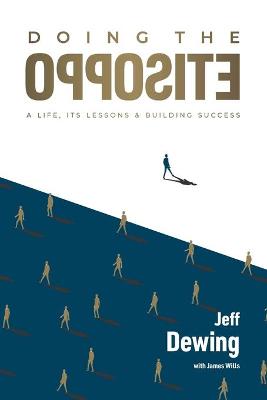 Doing the opposite: A life, its lessons & building success (Paperback)