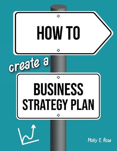 How To Create A Business Strategy Plan by Molly Elodie Rose | Waterstones