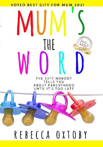 MUM'S THE WORD: The sh*t nobody tells you about parenthood until it's too late (Paperback)