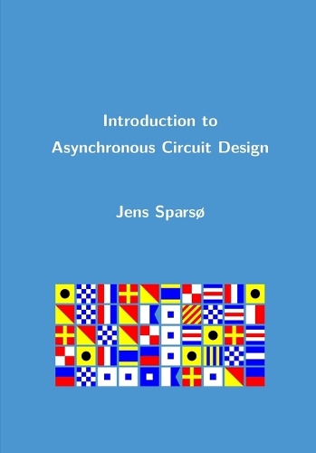 Introduction to Asynchronous Circuit Design by Jens Sparsø | Waterstones