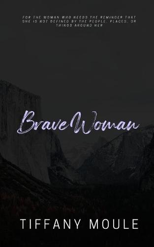 Brave Woman: Quote Series for the woman who needs the reminder that she is not defined by the people, places, or things around her (Paperback)