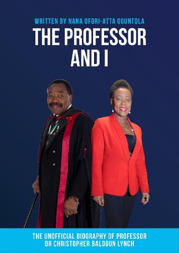 The Professor and I: The Unofficial Biography of Professor Dr Christopher Balogun Lynch (Paperback)