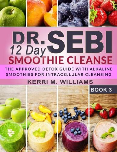 Dr. Sebi 12 Day Smoothie Cleanse by Kerri M Williams | Waterstones