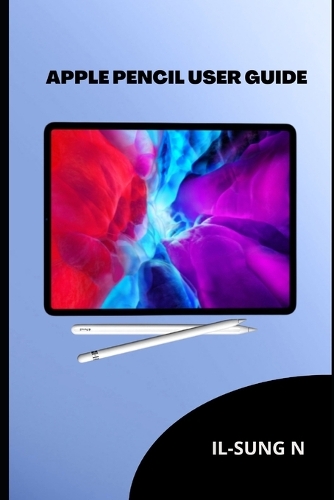 Apple Pencil User Guide by Il-Sung N Waterstones