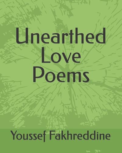 Unearthed Love Poems - Trilogy of Love Poetry Collection by Youssef Fakhreddine 1 (Paperback)
