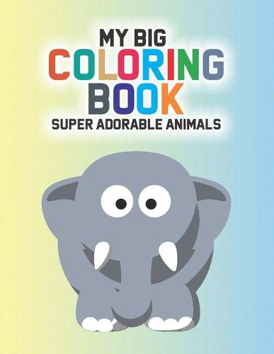 My Big Coloring Book Super Adorable Animals by Simple Books Hub |  Waterstones