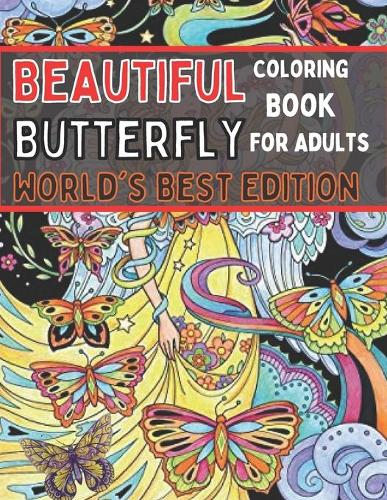 Butterfly coloring book for adults worlds best edition : An Adult Coloring  Book Featuring Adorable Butterflies with Beautiful Floral Patterns For