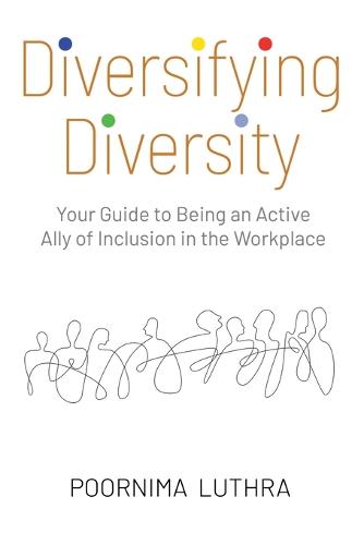 Diversifying Diversity: Your Guide to Being an Active Ally of Inclusion in the Workplace (Paperback)