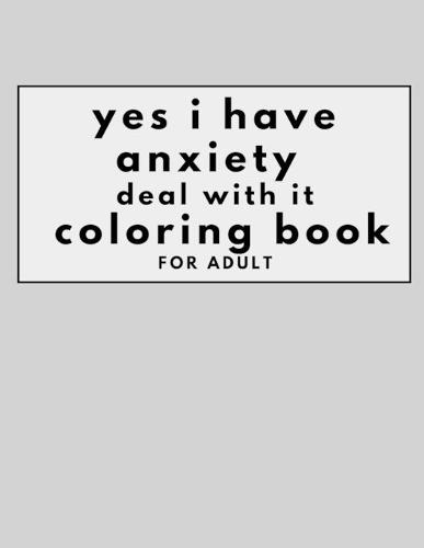 yes i have anxiety book deal with it coloring book for adult by Adam Strsed