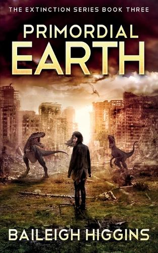 Primordial Earth: Book 3 - The Extinction Series - A Prehistoric, Post-Apocalyptic, Sci-Fi Thriller 3 (Paperback)