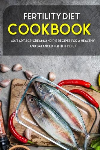 Fertility Cookbook: 40+Tart, Ice-Cream, and Pie recipes for a healthy and balanced Fertility diet (Paperback)