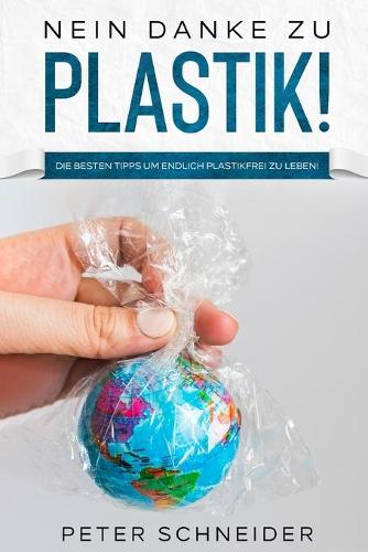 Nein danke zu Plastik!: Die besten Tipps um endlich plastikfrei zu leben! (Paperback)