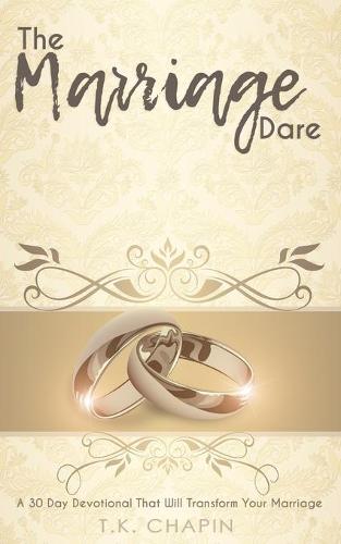The Marriage Dare: A 30 Day Devotional That Will Transform Your Marriage (Paperback)