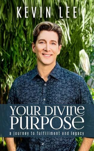 Your Divine Purpose: A Journey to Fulfillment and Legacy (Paperback)