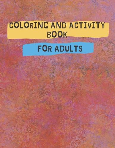 Coloring And Activity Book For Adults: Activity Pages for Adults - Jumbo Activity Book - Coloring and Activity Book (Paperback)