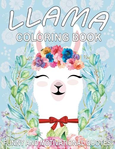 Llama Coloring Book: Cute Llama Designs with Funny and Motivational Quotes for Adult Relaxation and Stress Relief, Funny Gift Book for Llama Lovers. (Paperback)