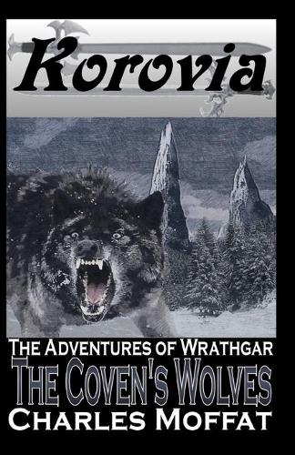 The Coven's Wolves: The Adventures of Wrathgar - Volume III - The Adventures of Wrathgar 3 (Paperback)