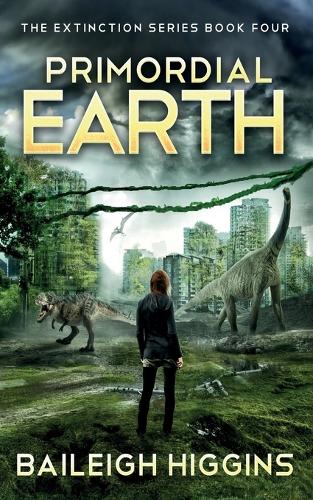 Primordial Earth: Book 4 - The Extinction Series - A Prehistoric, Post-Apocalyptic, Sci-Fi Thriller 4 (Paperback)