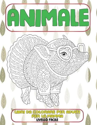 Libri da colorare per adulti per la mamma - Livello facile - Animale (Paperback)