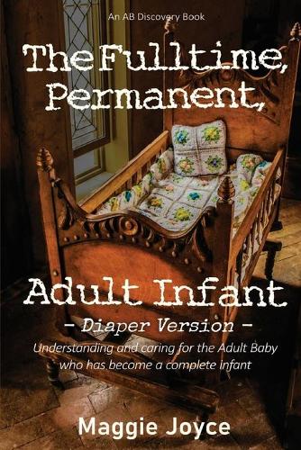The Fulltime, Permanent Adult Infant diaper version by Rosalie Bent,  Michael Bent Waterstones