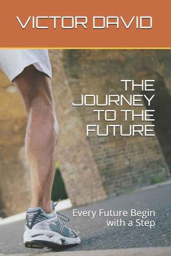 The Journey to the Future: Every Future Begin with a Step - Series 1 (Paperback)