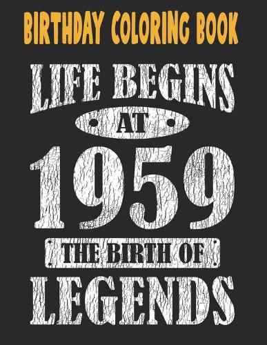 Birthday Coloring Book Life Begins At 1959 The Birth Of Legends: Easy, Relaxing, Stress Relieving Beautiful Abstract Art Coloring Book For Adults Color Meditate Relax, 62 Year Old Birthday Large Print Coloring Book For Adults Relaxation 62nd Birthday (Paperback)