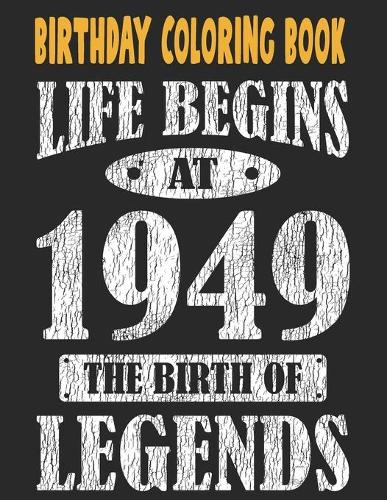 Birthday Coloring Book Life Begins At 1949 The Birth Of Legends: Easy, Relaxing, Stress Relieving Beautiful Abstract Art Coloring Book For Adults Color Meditate Relax, 72 Year Old Birthday Large Print Coloring Book For Adults Relaxation 72nd Birthday (Paperback)